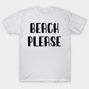 Beach Pleaseb T-Shirt